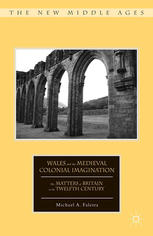 Wales and the Medieval colonial imagination ; the matters of Britain in the twelfth century