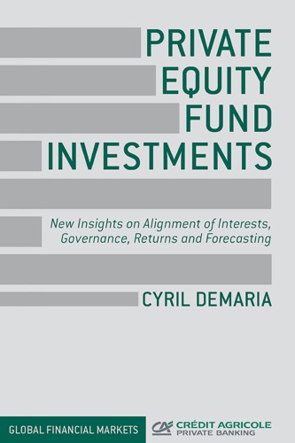 Private equity fund investments : new insights on alignment of interests, governance, returns and forecasting