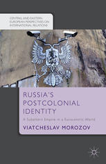 Russia's postcolonial identity : a subaltern empire in a Eurocentric world