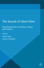 The sounds of silent films : new perspectives on history, theory and practice