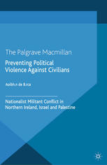 Preventing political violence against civilians ; nationalist militant conflict in Northern Ireland, Israel and Palestine