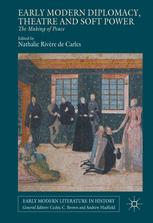 Early modern diplomacy, theatre and soft power : the making of peace