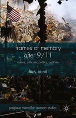 Frames of memory after 9/11 : culture, criticism, politics, and law