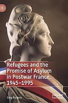 Refugees and the Promise of Asylum in Postwar France, 1945-1995