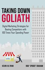 Taking down goliath : the digital marketing strategy for beating competitors with 100 times your spending power