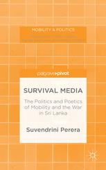 Survival media : the politics and poetics of mobility and the war in Sri Lanka