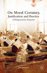 On moral certainty, justification, and practice : a Wittgensteinian perspective