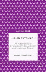 Human extension : an alternative to evolutionism, creationism and intelligent design