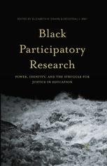 Black Participatory Research : Power, Identity, and the Struggle for Justice in Education