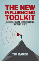 The New Influencing Toolkit : Capabilities for Communicating with Influence.