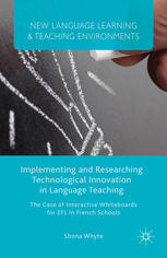 Implementing and researching technological innovation in language teaching : the case of interactive whiteboards for EFL in French schools