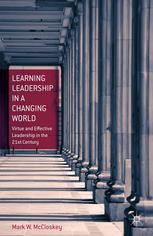 Learning Leadership in a Changing World : virtue and effective leadership in the 21st century