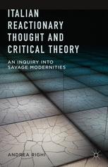 Italian Reactionary Thought and Critical Theory : an Inquiry into Savage Modernities