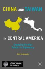 China and Taiwan in Central America : engaging foreign publics in diplomacy