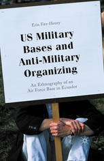 US Military Bases and Anti-Military Organizing ; An Ethnography of an Air Force Base in Ecuador