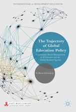 The Trajectory of Global Education Policy : Community-Based Management in El Salvador and the Global Reform Agenda