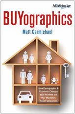 BUYographics : how demographic and economic changes will reinvent the way marketers reach consumers