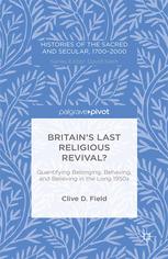 Britain's Last Religious Revival? : Quantifying Belonging, Behaving, and Believing in the Long 1950s