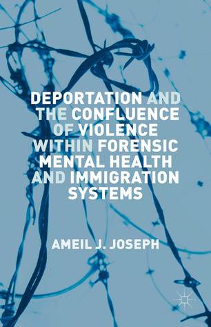 Deportation and the Confluence of Violence within Forensic Mental Health and Immigration Systems