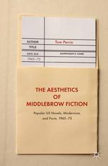 The Aesthetics of Middlebrow Fiction : Popular US Novels, Modernism, and Form, 1945-75