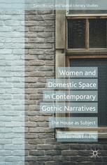 Women and Domestic Space in Contemporary Gothic Narratives : The House as Subject