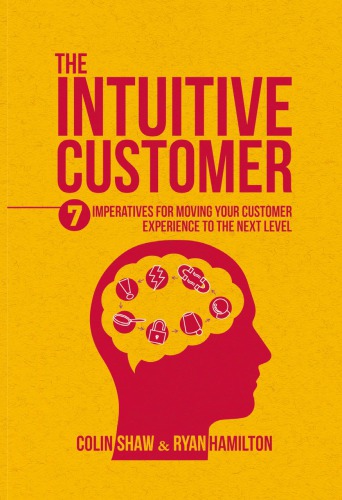 The Intuitive Customer 7 Imperatives For Moving Your Customer Experience to the Next Level