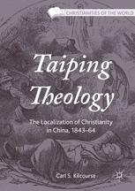 Taiping Theology The Localization of Christianity in China, 1843-64