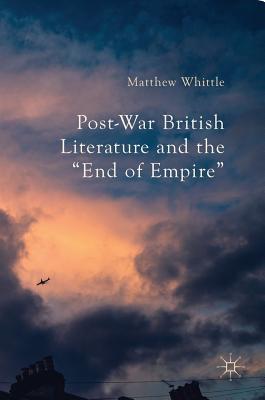 Post-War British Literature and the &quot;end of Empire&quot;