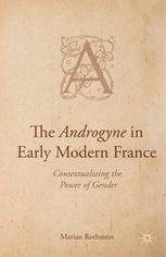 The androgyne in early modern France : contextualizing the power of gender