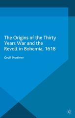 The Origins of the Thirty Years War and the Revolt in Bohemia, 1618