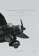 The Development of British Tactical Air Power, 1940-1943 : a History of Army Co-operation Command