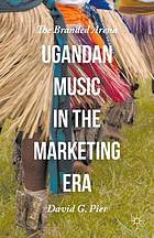 Ugandan Music in the Marketing Era : the Branded Arena