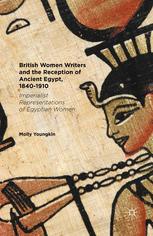 British Women Writers and the Reception of Ancient Egypt, 1840-1910 : Imperialist Representations of Egyptian Women