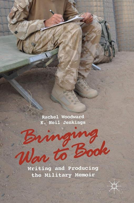 Bringing War to Book: Writing and Producing the Military Memoir