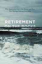 Retirement on the Rocks : Why Americans Can't Get Ahead and How New Savings Policies Can Help