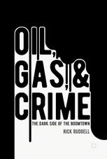 Oil, Gas, and Crime The Dark Side of the Boomtown