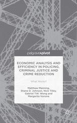 Economic analysis and efficiency in policing, criminal justice and crime reduction : what works?