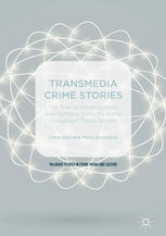 Transmedia Crime Stories : the Trial of Amanda Knox and Raffaele Sollecito in the Globalised Media Sphere.