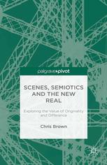 Scenes, semiotics and the new real : exploring the value of originality and difference