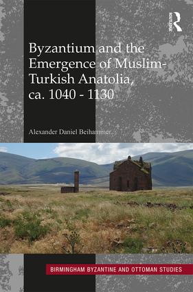 Byzantium and the Emergence of Muslim-Turkish Anatolia, Ca. 1040-1130