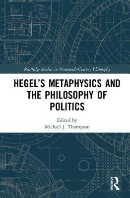 Hegel's Metaphysics and the Philosophy of Politics