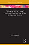 Gender, Sport, and the Role of Alter Ego in Roller Derby