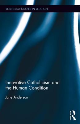 Innovative Catholicism and the Human Condition