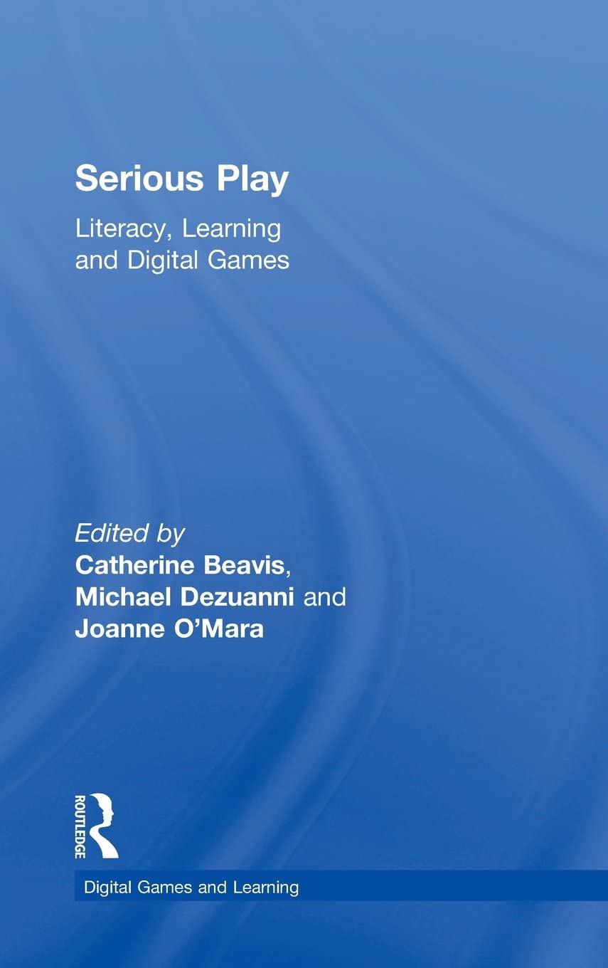 Serious Play: Literacy, Learning and Digital Games (Digital Games, Simulations, and Learning)