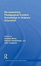 Re-examining Pedagogical Content Knowledge in Science Education