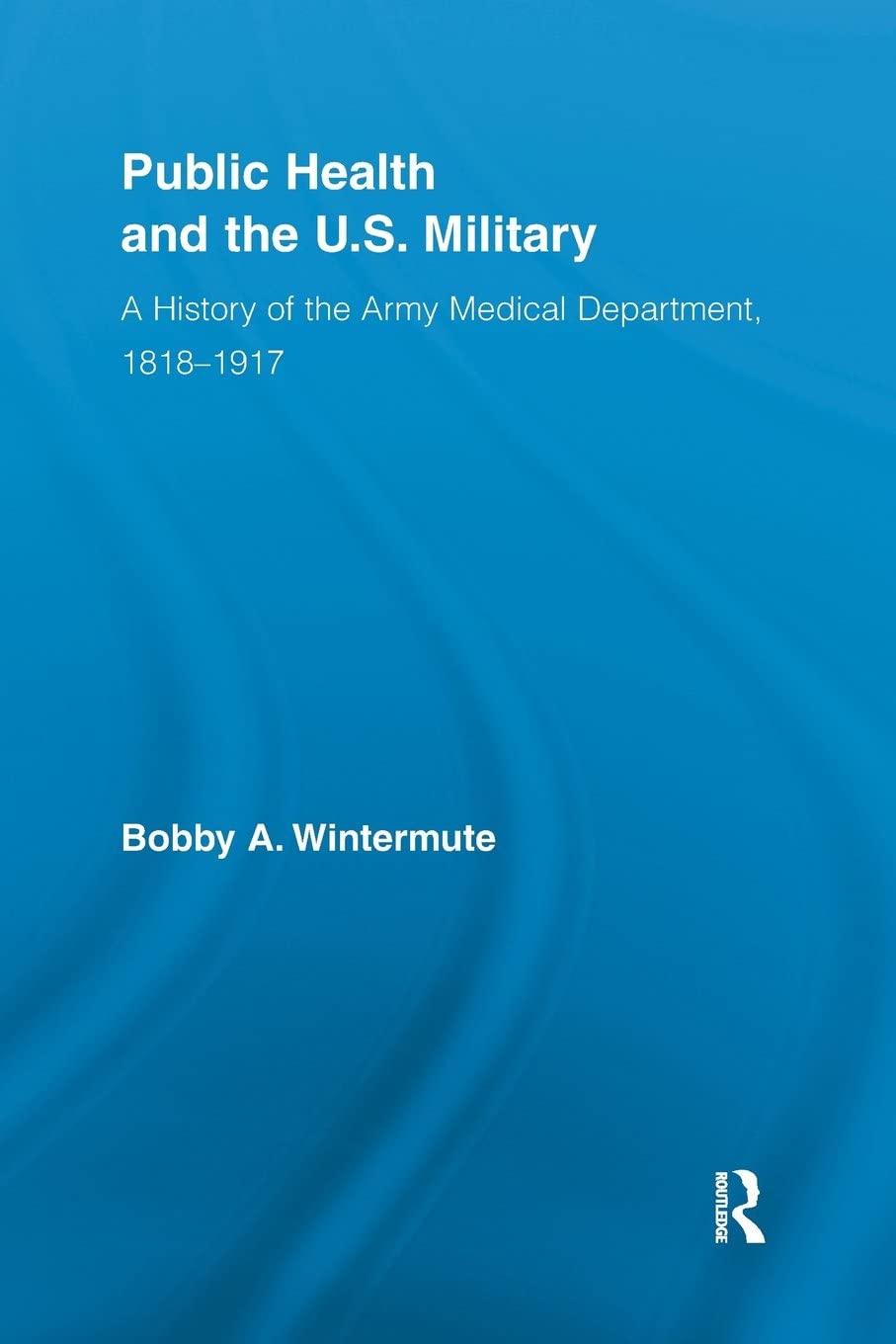 Public Health and the US Military (Routledge Advances in American History)
