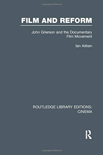 Film and Reform: John Grierson and the Documentary Film Movement (Routledge Library Editions: Cinema)
