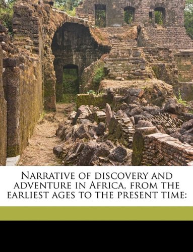 Narrative of discovery and adventure in africa, from the earliest ages to.