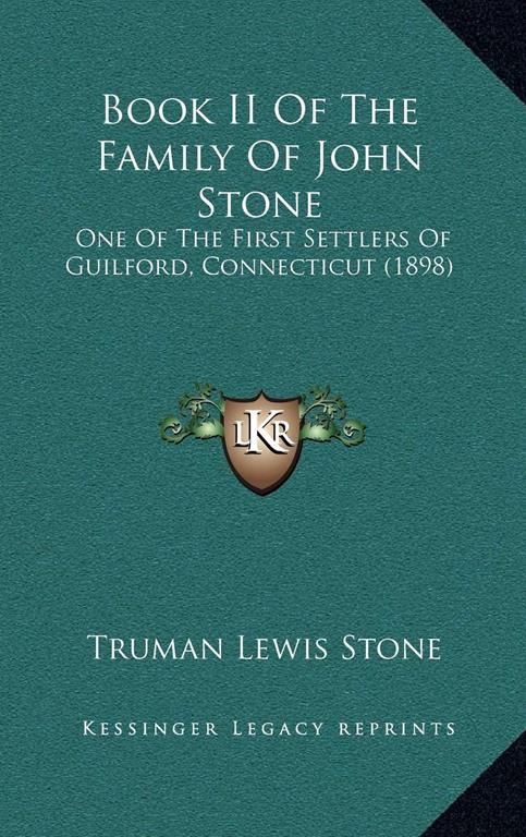 Book II Of The Family Of John Stone: One Of The First Settlers Of Guilford, Connecticut (1898)