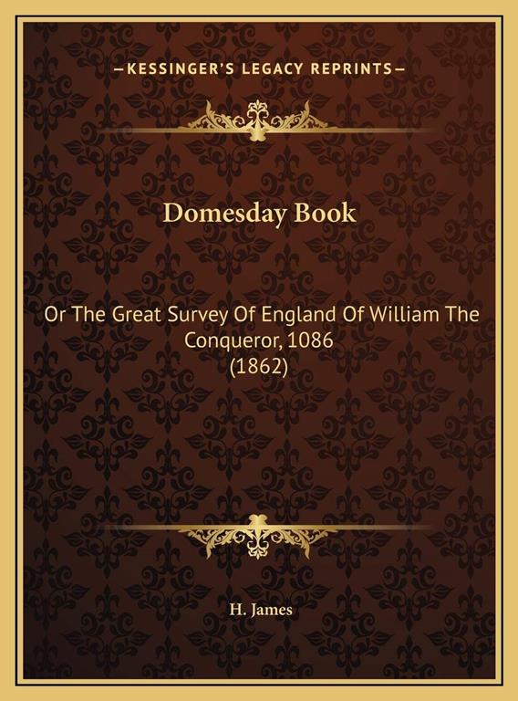 Domesday Book: Or The Great Survey Of England Of William The Conqueror, 1086 (1862)